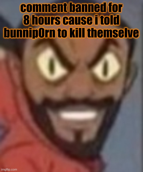 goofy ass | comment banned for 8 hours cause i told bunnip0rn to kill themselve | image tagged in goofy ass | made w/ Imgflip meme maker