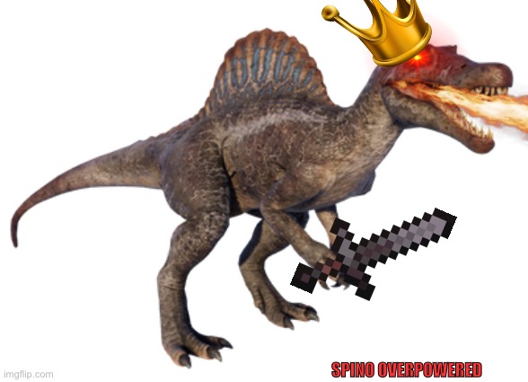 The spinosaurus meme | SPINO OVERPOWERED | image tagged in spinosaurus | made w/ Imgflip meme maker