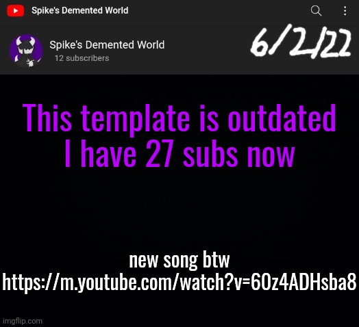 Spike Announcement Template | This template is outdated
I have 27 subs now; new song btw
https://m.youtube.com/watch?v=60z4ADHsba8 | image tagged in spike announcement template | made w/ Imgflip meme maker