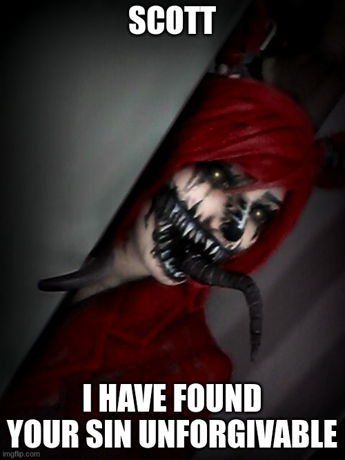 nightmare human foxy | SCOTT I HAVE FOUND YOUR SIN UNFORGIVABLE | image tagged in nightmare human foxy | made w/ Imgflip meme maker