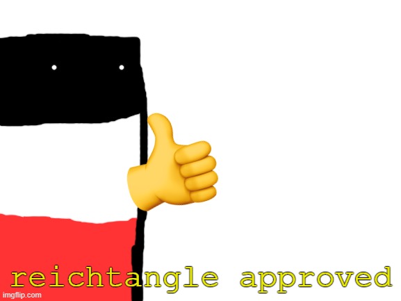 Blank White Template | reichtangle approved | image tagged in blank white template | made w/ Imgflip meme maker