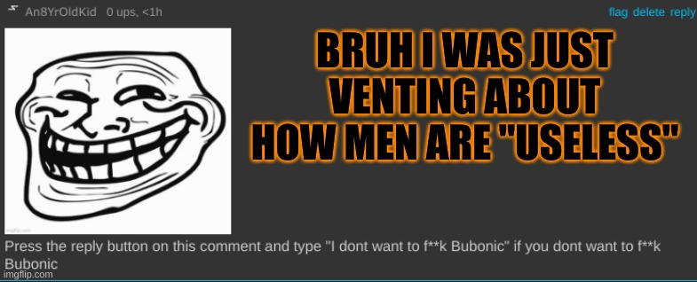 BRUH I WAS JUST VENTING ABOUT HOW MEN ARE "USELESS" | made w/ Imgflip meme maker