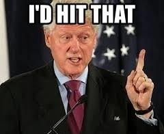 High Quality Bill Clinton would hit that Blank Meme Template