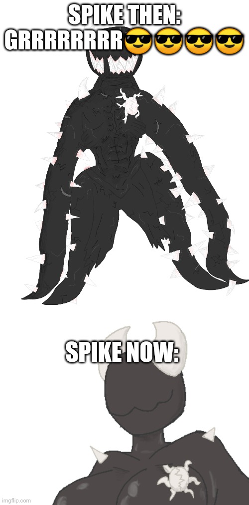 SPIKE THEN:
GRRRRRRRR😎😎😎😎; SPIKE NOW: | image tagged in spike the anomaly,hot spike 3 | made w/ Imgflip meme maker