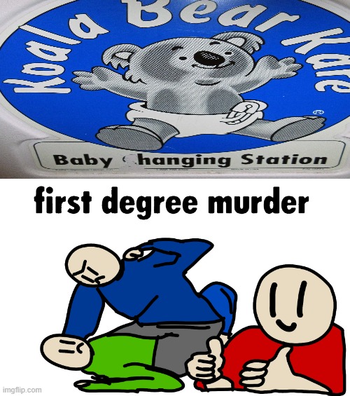 it's time to hang your baby XD | image tagged in first degree murder,baby hanging station | made w/ Imgflip meme maker