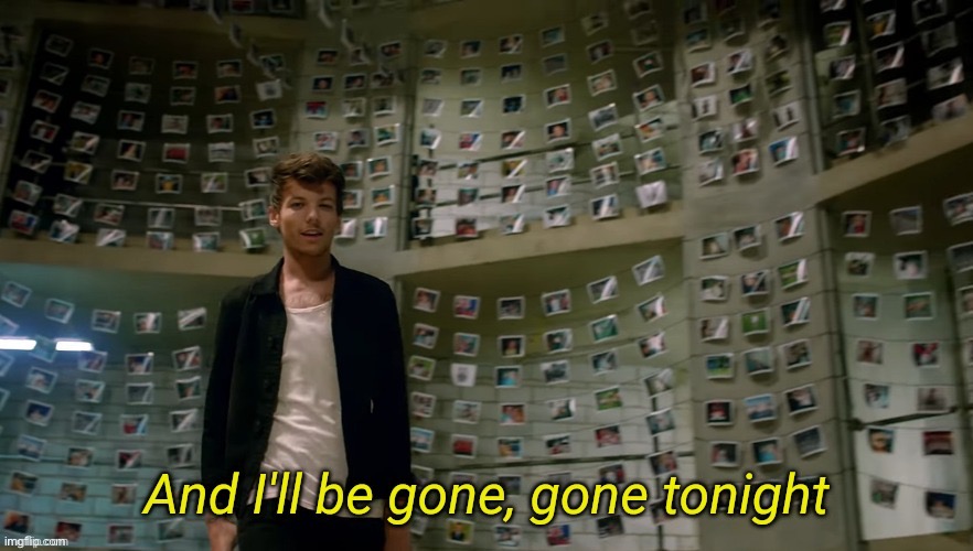 And I'll be gone gone tonight | image tagged in and i'll be gone gone tonight | made w/ Imgflip meme maker