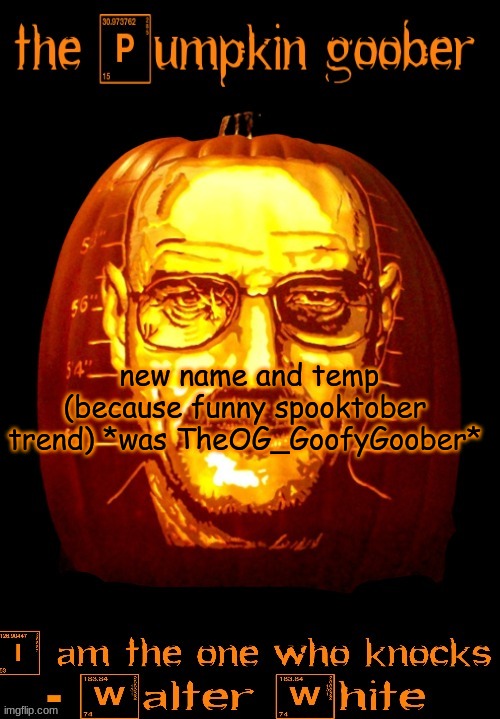 TheGoofyGoober's announcement template | new name and temp (because funny spooktober trend) *was TheOG_GoofyGoober* | image tagged in thegoofygoober's announcement template | made w/ Imgflip meme maker