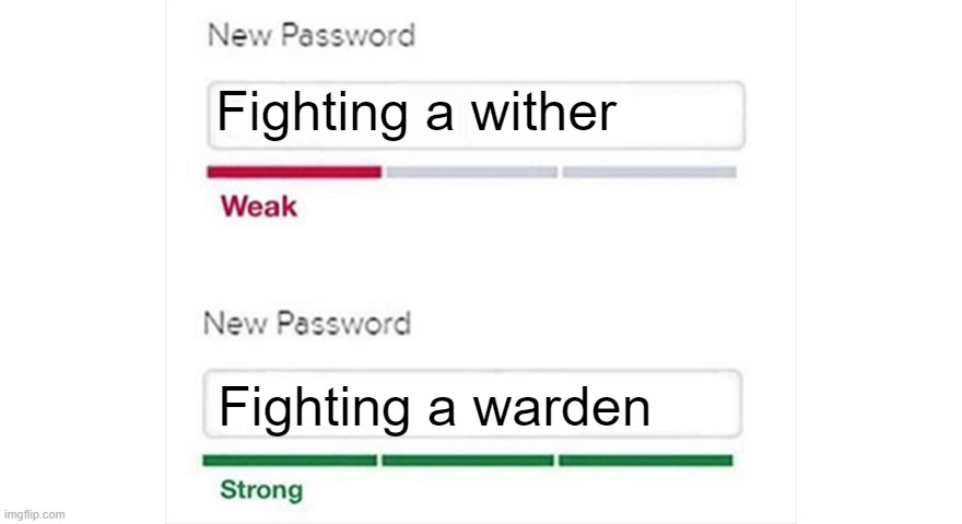 Weak strong password | Fighting a wither; Fighting a warden | image tagged in weak strong password | made w/ Imgflip meme maker