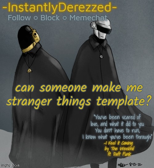 can someone make me stranger things template? | image tagged in instantlyderezzed's i feel it coming temp | made w/ Imgflip meme maker