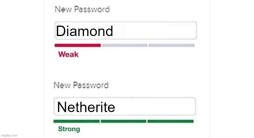 Weak strong password | Diamond; Netherite | image tagged in weak strong password | made w/ Imgflip meme maker