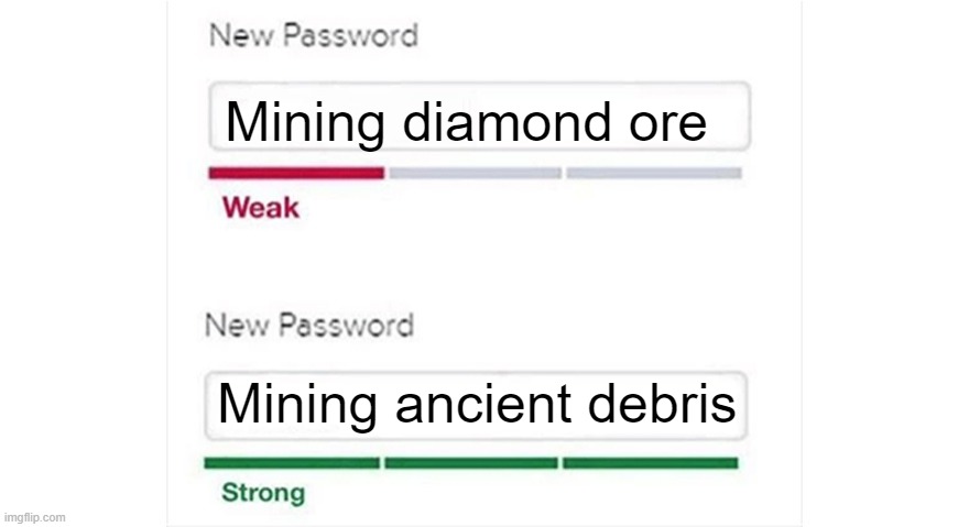 Weak strong password | Mining diamond ore; Mining ancient debris | image tagged in weak strong password | made w/ Imgflip meme maker