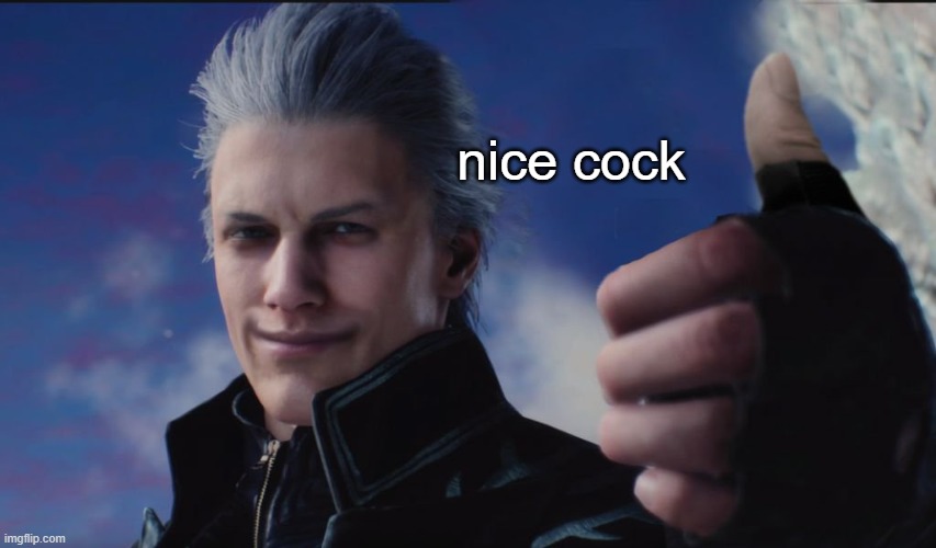 vergil dmc saying nice cock | nice cock | image tagged in memes,devil may cry,funny | made w/ Imgflip meme maker