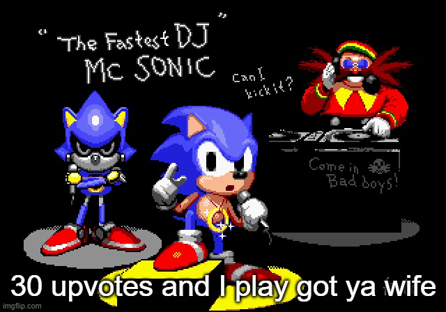 Sonic CD rapper image | 30 upvotes and I play got ya wife | image tagged in sonic cd rapper image | made w/ Imgflip meme maker