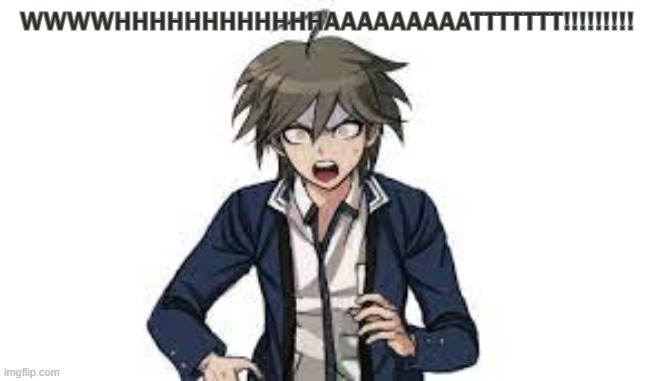 WWWWHHHHHHHHHHHHAAAAAAAATTTTTTT!!!!!!!!!!!!??????? | WWWWHHHHHHHHHHHHAAAAAAAAATTTTTTT!!!!!!!!! | image tagged in wwwwhhhhhhhhhhhhaaaaaaaattttttt | made w/ Imgflip meme maker