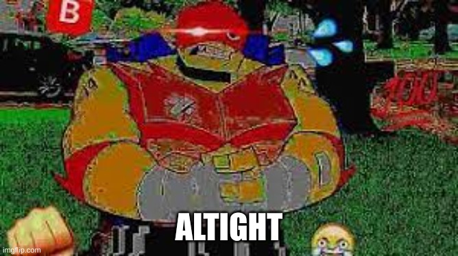 BIG | ALRIGHT | image tagged in big | made w/ Imgflip meme maker