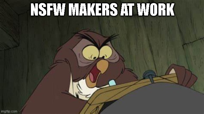 NSFW Makers at Work | NSFW MAKERS AT WORK | image tagged in nsfw | made w/ Imgflip meme maker