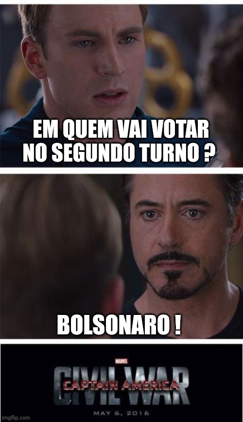 Marvel Civil War 1 | EM QUEM VAI VOTAR NO SEGUNDO TURNO ? BOLSONARO ! | image tagged in memes,marvel civil war 1 | made w/ Imgflip meme maker