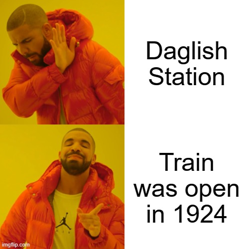 Daglish station was open in 1924 | Daglish Station; Train was open in 1924 | image tagged in memes,drake hotline bling | made w/ Imgflip meme maker