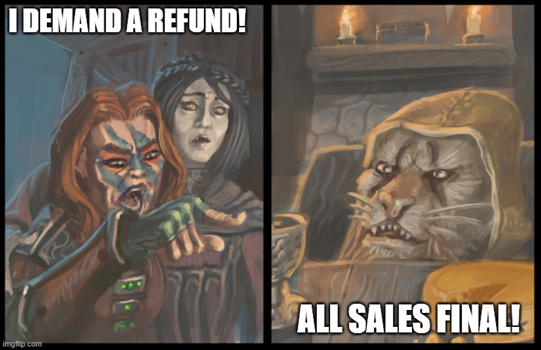 Khajiit All Sales Final! | I DEMAND A REFUND! ALL SALES FINAL! | image tagged in oblivion and skyrim woman yelling,skyrim,khajiit,elder scrolls,the elder scrolls | made w/ Imgflip meme maker