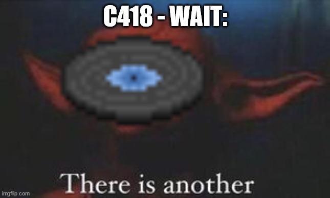 yoda there is another | C418 - WAIT: | image tagged in yoda there is another | made w/ Imgflip meme maker