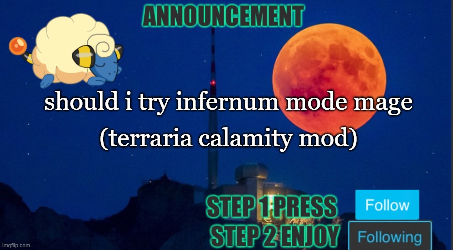 mareeeps announcement template | (terraria calamity mod); should i try infernum mode mage | image tagged in mareeeps announcement template | made w/ Imgflip meme maker