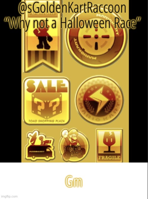 @sGoldenKartRaccoon’s announcement template V2 | Gm | image tagged in sgoldenkartraccoon s announcement template v2 | made w/ Imgflip meme maker