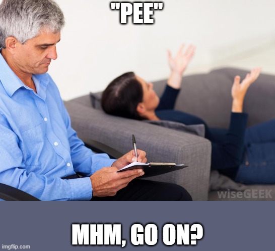 Therapist, notes | "PEE" MHM, GO ON? | image tagged in therapist notes | made w/ Imgflip meme maker