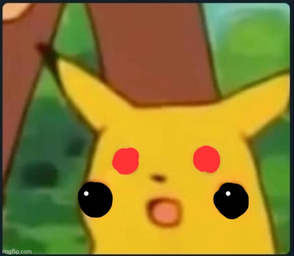 Surprised Pikachu | image tagged in surprised pikachu | made w/ Imgflip meme maker