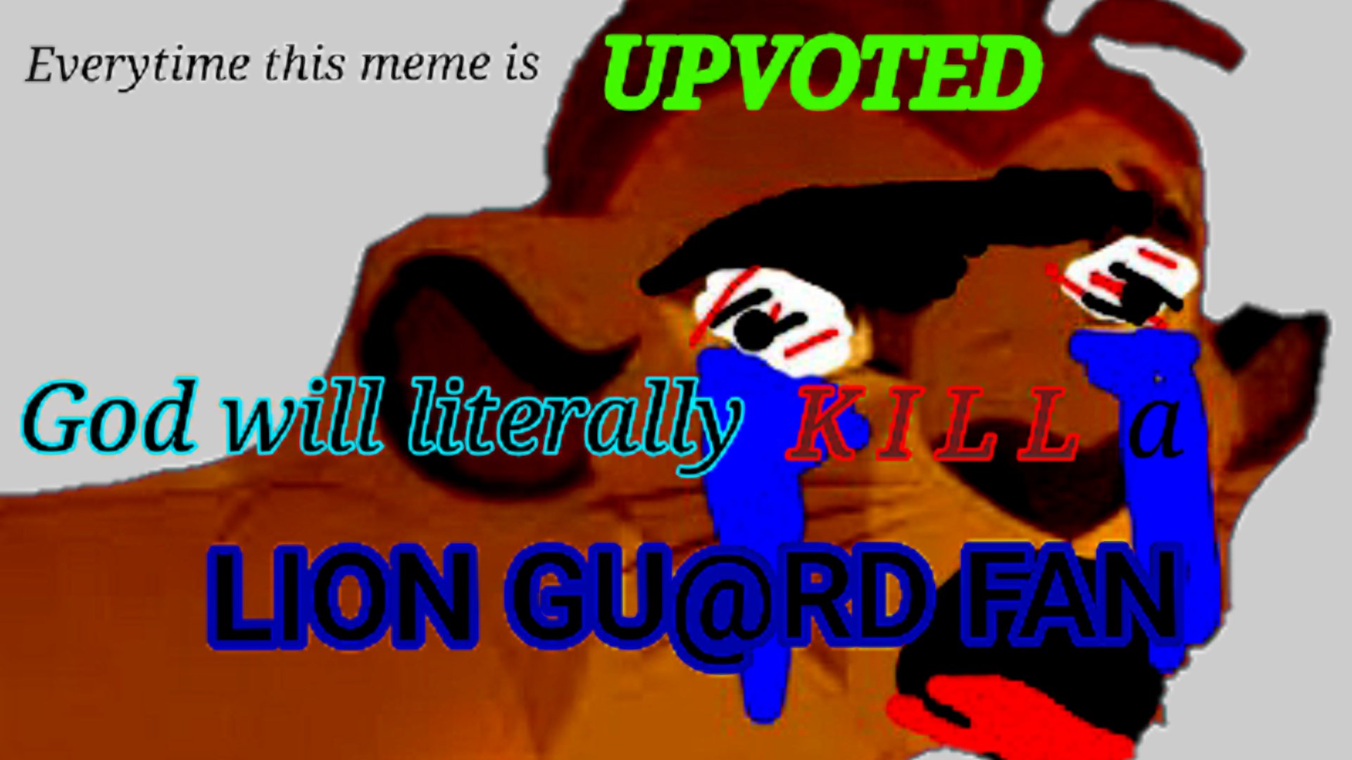 Everytime this meme is upvoted god will kill a lion gu@rd fan Blank Meme Template