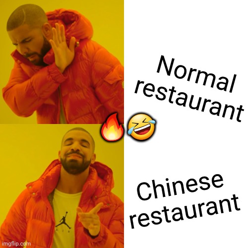 Drake Hotline Bling Meme | Normal restaurant Chinese restaurant ?? | image tagged in memes,drake hotline bling | made w/ Imgflip meme maker