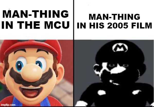 Happy mario Vs Dark Mario | MAN-THING
IN HIS 2005 FILM; MAN-THING
IN THE MCU | image tagged in happy mario vs dark mario | made w/ Imgflip meme maker