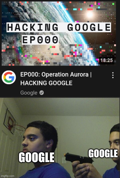 Google meme |  GOOGLE; GOOGLE | image tagged in trust nobody not even yourself,google,youtube | made w/ Imgflip meme maker