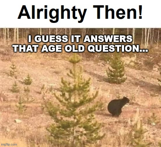 I GUESS IT ANSWERS THAT AGE OLD QUESTION... | image tagged in durl earl | made w/ Imgflip meme maker