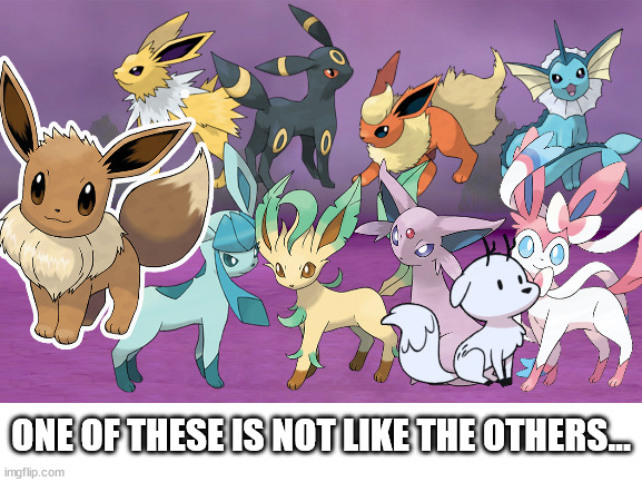 ONE OF THESE IS NOT LIKE THE OTHERS... | image tagged in eevee,pokemon | made w/ Imgflip meme maker