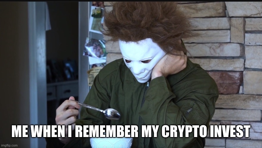 XBank the best |  ME WHEN I REMEMBER MY CRYPTO INVEST | image tagged in sad michael myers | made w/ Imgflip meme maker