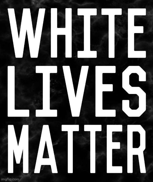 This doesn't mean other lives don't matter. This is a response to systematic anti-white discrimination and hatred | image tagged in white lives matter,crt,wlm | made w/ Imgflip meme maker