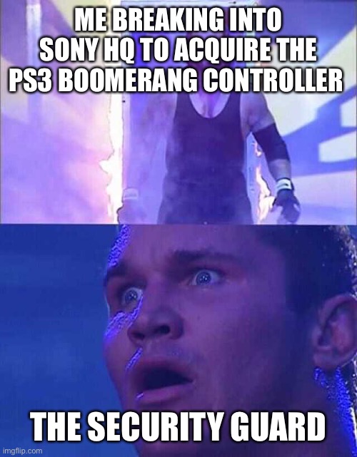 I actually want to get my hands on the boomerang ps3 controller ngl | ME BREAKING INTO SONY HQ TO ACQUIRE THE PS3 BOOMERANG CONTROLLER; THE SECURITY GUARD | image tagged in randy orton undertaker,ps3,sony | made w/ Imgflip meme maker