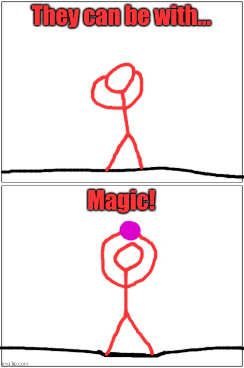 Blank Comic Panel 1x2 Meme | They can be with... Magic! | image tagged in memes,blank comic panel 1x2 | made w/ Imgflip meme maker