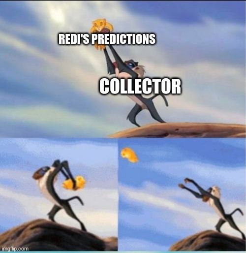 lion being yeeted | COLLECTOR REDI'S PREDICTIONS | image tagged in lion being yeeted | made w/ Imgflip meme maker