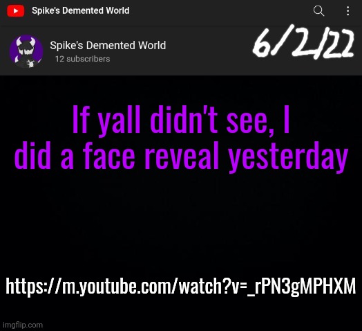 Spike Announcement Template | If yall didn't see, I did a face reveal yesterday; https://m.youtube.com/watch?v=_rPN3gMPHXM | image tagged in spike announcement template | made w/ Imgflip meme maker