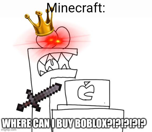 F FROM ALPHABET LORE BUT TRAUMATIZED | Minecraft: WHERE CAN I BUY BOBLOX?!?!?!?!? | image tagged in f from alphabet lore but traumatized | made w/ Imgflip meme maker