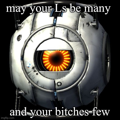 a message to the furries. | may your Ls be many; and your bitches few | image tagged in portal 2 logic | made w/ Imgflip meme maker
