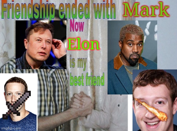 Kanye banned on insta | Mark; Elon | image tagged in friendship ended with x now y is my best friend | made w/ Imgflip meme maker