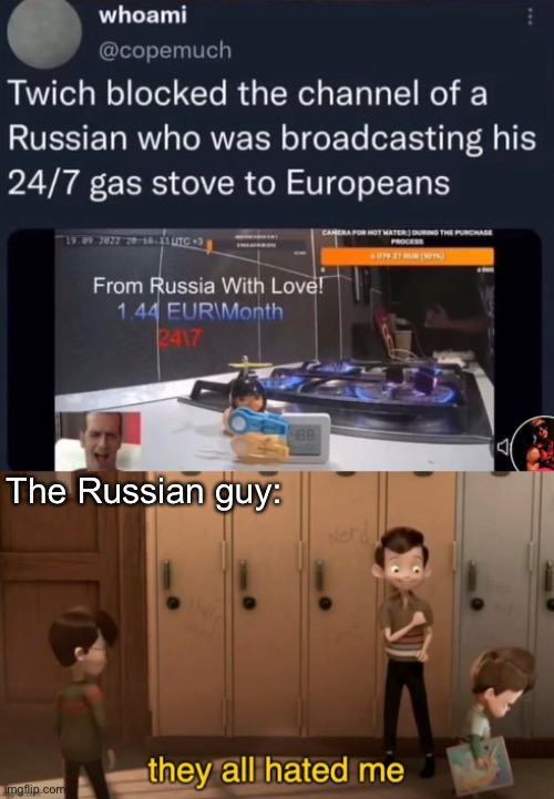 Showing off his gas | The Russian guy: | image tagged in they all hated me,memes,unfunny,gas prices | made w/ Imgflip meme maker