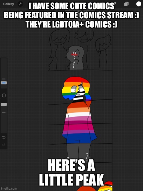 Art by me! | I HAVE SOME CUTE COMICS BEING FEATURED IN THE COMICS STREAM :)
THEY’RE LGBTQIA+ COMICS :); HERE’S A LITTLE PEAK | made w/ Imgflip meme maker