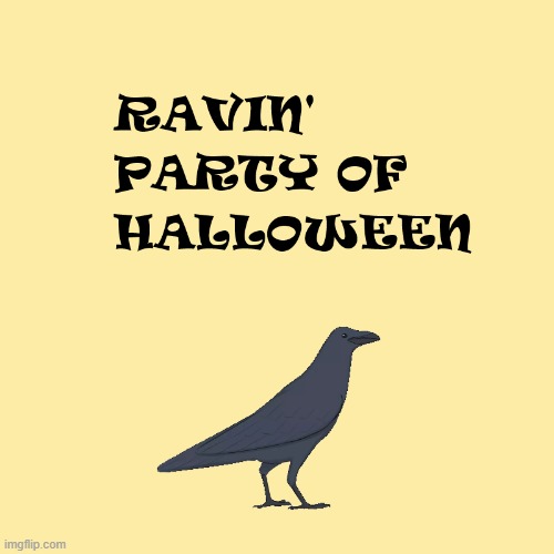 funny raven joke | image tagged in bird,birb,birds,halloween,happy halloween,jokes | made w/ Imgflip meme maker