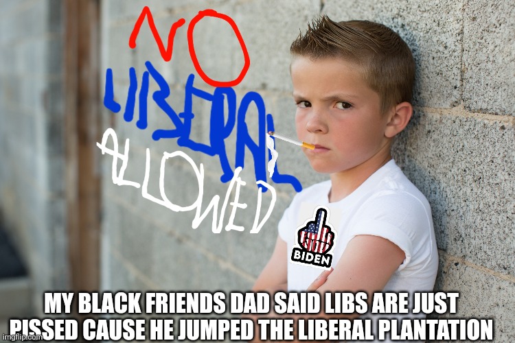 MY BLACK FRIENDS DAD SAID LIBS ARE JUST PISSED CAUSE HE JUMPED THE LIBERAL PLANTATION | made w/ Imgflip meme maker