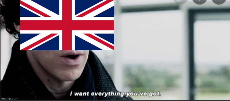 i want everything u have | image tagged in i want everything u have,british,british museum | made w/ Imgflip meme maker