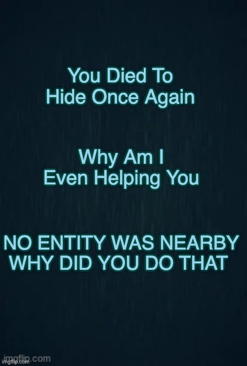 Bruh | You Died To Hide Once Again; Why Am I Even Helping You; NO ENTITY WAS NEARBY WHY DID YOU DO THAT | image tagged in guiding light,hide,doors | made w/ Imgflip meme maker