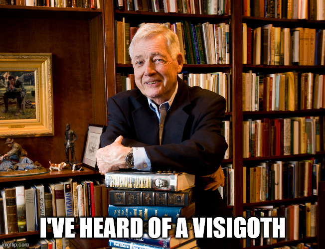 historian | I'VE HEARD OF A VISIGOTH | image tagged in historian | made w/ Imgflip meme maker